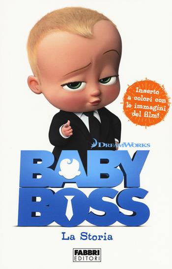 Baby Boss. La storia  - Libro Fabbri 2017, Varia 4-6 anni | Libraccio.it