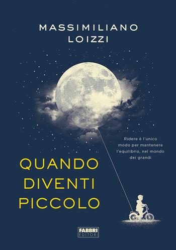 Quando diventi piccolo - Massimiliano Loizzi - Libro Fabbri 2019, Fabbri Life | Libraccio.it