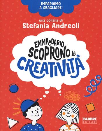 Emma e Dario scoprono la creatività. Impariamo a sbagliare! - Stefania Andreoli - Libro Fabbri 2020 | Libraccio.it