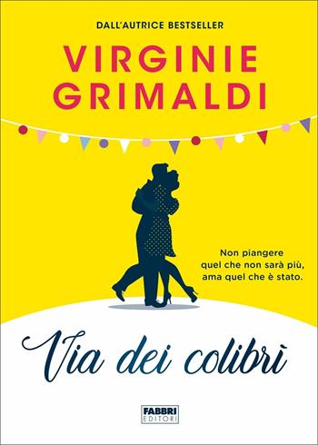 Via dei colibrì - Virginie Grimaldi - Libro Fabbri 2021, Fabbri Life | Libraccio.it