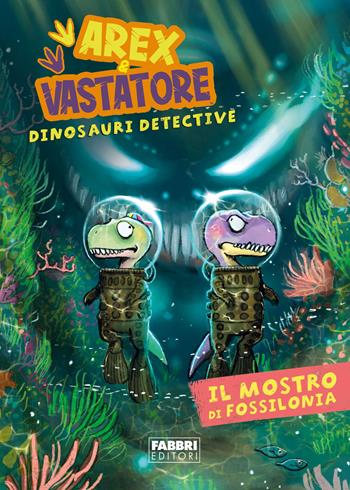 Il mostro di Fossilonia. Arex & Vastatore, dinosauri detective - Giulio Ingrosso - Libro Fabbri 2021, Varia 6-9 anni | Libraccio.it