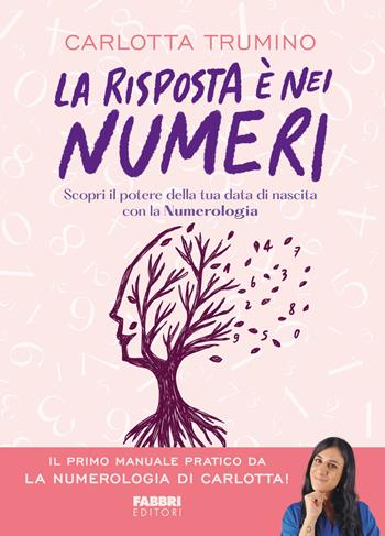 La risposta è nei numeri. Scopri il potere della tua data di nascita con la numerologia - Carlotta Trumino - Libro Fabbri 2024 | Libraccio.it