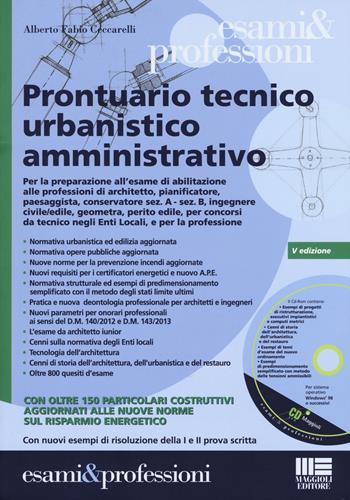 Prontuario tecnico urbanistico amministrativo. Con CD-ROM - Alberto Fabio Ceccarelli - Libro Maggioli Editore 2015, Esami & professioni | Libraccio.it