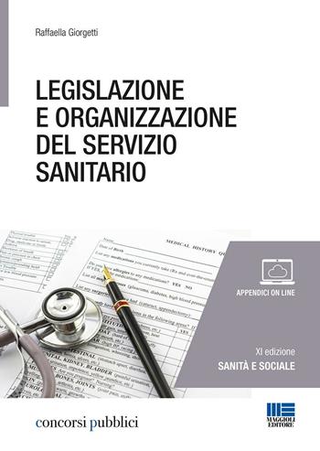 Legislazione e organizzazione del servizio sanitario - Raffaella Giorgetti - Libro Maggioli Editore 2016 | Libraccio.it
