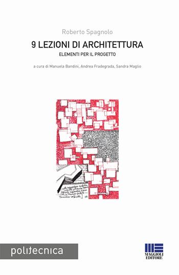 9 lezioni di architettura. Elementi per il progetto - Roberto Spagnolo - Libro Maggioli Editore 2017, Politecnica | Libraccio.it