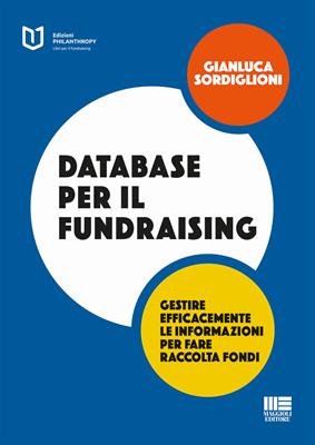 Database per il fundraising - Gianluca Sordiglioni - Libro Maggioli Editore 2017, Philanthropy | Libraccio.it
