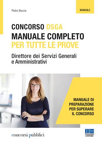 Concorso DSGA. Manuale completo per tutte le prove - Pietro Boccia - Libro Maggioli Editore 2018, Concorsi pubblici | Libraccio.it