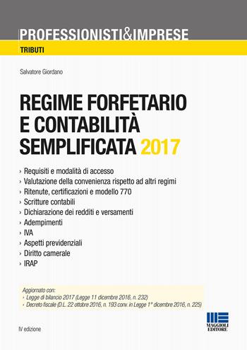 Regime forfettario e contabilità semplificata 2017 - Salvatore Giordano - Libro Maggioli Editore 2017, Professionisti & Imprese. Tributi | Libraccio.it