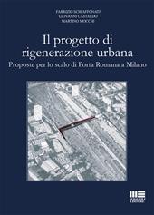 Il progetto di rigenerazione urbana. Proposte per lo scalo di Porta Romana a Milano