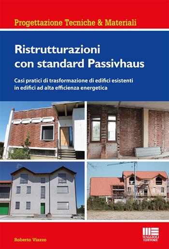 Ristrutturazioni con standard Passivhaus - Roberto Viazzo - Libro Maggioli Editore 2018, Progettazioni tecniche & materiali | Libraccio.it