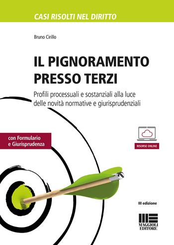 Il pignoramento presso terzi - Bruno Cirillo - Libro Maggioli Editore 2018, Casi risolti nel diritto | Libraccio.it