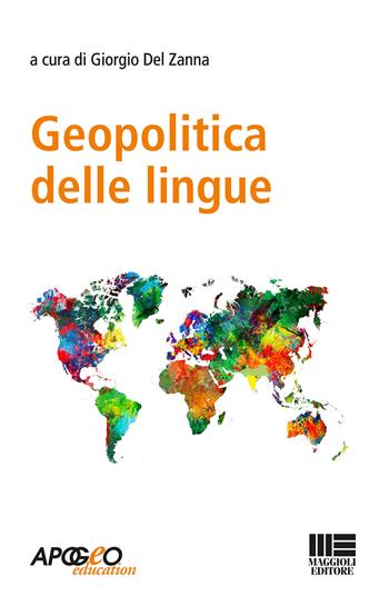 Geopolitica delle lingue  - Libro Maggioli Editore 2018, Apogeo education | Libraccio.it