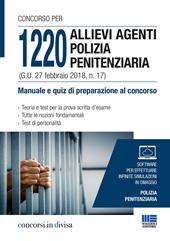 Concorso per 1220 allievi agenti polizia penitenziaria (G. U. 27 febbraio 2018, n. 17). Manuale e quiz di preparazione al concorso. Con software