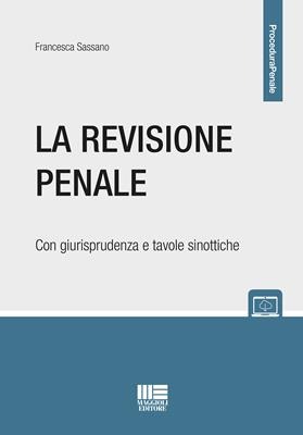 La revisione penale. Con schemi e tavole sinottiche - Francesca Sassano - Libro Maggioli Editore 2018, Legale | Libraccio.it