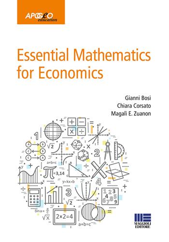 Essential mathematics for economics - Gianni Bosi, Chiara Corsato, Ernestine Zuanon Magalì - Libro Apogeo Education 2018 | Libraccio.it