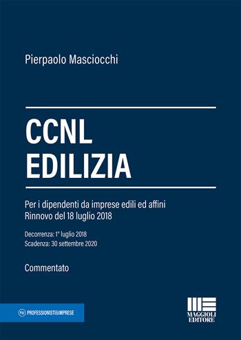 CCNL edilizia - Pierpaolo Masciocchi - Libro Maggioli Editore 2018, Professionisti & Imprese | Libraccio.it