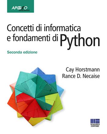 Concetti di informatica e fondamenti di Python - Cay S. Horstmann, Rance D. Necaise - Libro Apogeo Education 2019, Idee e strumenti | Libraccio.it