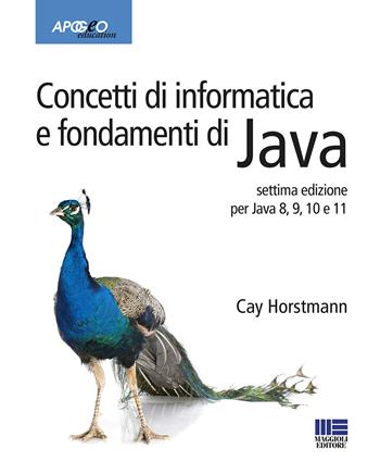 Concetti di informatica e fondamenti di Java - Cay S. Horstmann - Libro Maggioli Editore 2020, Apogeo education | Libraccio.it