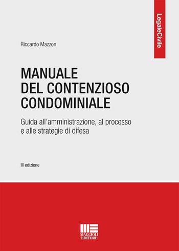 Manuale del contenzioso condominiale - Riccardo Mazzon - Libro Maggioli Editore 2021, Legale | Libraccio.it