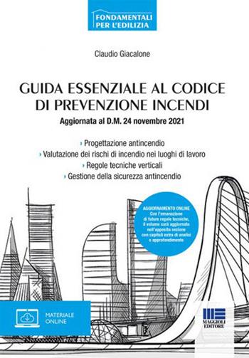 Guida essenziale al codice di prevenzione incendi - Claudio Giacalone - Libro Maggioli Editore 2021 | Libraccio.it