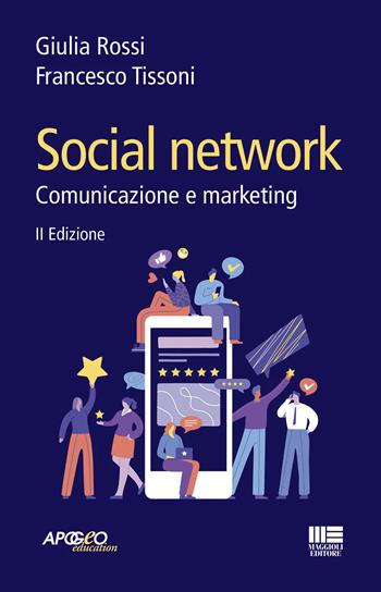 Social network. Comunicazione e marketing - Francesco Tissoni, Giulia Rossi - Libro Maggioli Editore 2022, Apogeo education | Libraccio.it