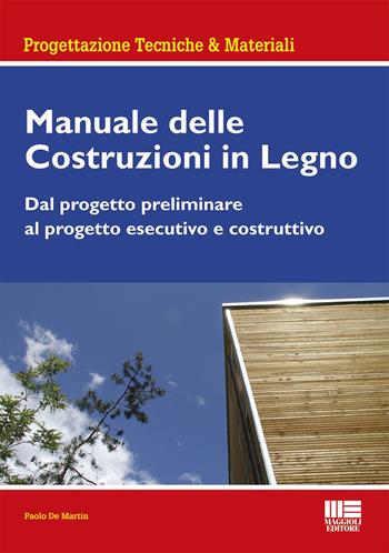 Manuale delle costruzioni in legno - Paolo De Martin - Libro Maggioli Editore 2022 | Libraccio.it