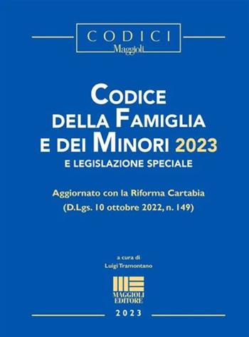 Codice della Famiglia e dei Minori 2023 e legislazione speciale - Luigi Tramontano - Libro Maggioli Editore 2023, I codici Maggioli | Libraccio.it