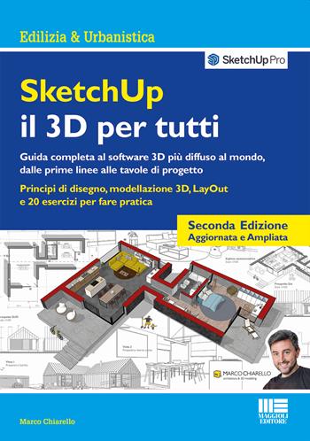 SketchUp. Il 3D per tutti - Marco Chiarello - Libro Maggioli Editore 2023, Ambiente territorio edilizia urbanistica | Libraccio.it