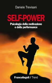 Self-power. Psicologia della motivazione e della performance - Daniele Trevisani - Libro Franco Angeli 2015, Trend | Libraccio.it