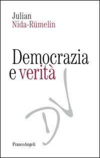Democrazia e verità - Julian Nida-Rümelin - Libro Franco Angeli 2015, Tracce. I nuovi passaggi della contempor. | Libraccio.it