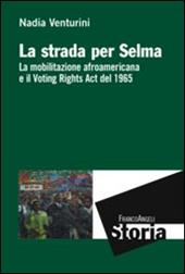 La strada per Selma. La mobilitazione afroamericana e il Voting Rights Act del 1965