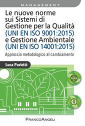 Le nuove norme sui sistemi di gestione per qualità (UNI EN ISO 9001:2015) e gestione ambientale (UNI EN ISO 14001:2015). Approccio metodologico al cambiamento