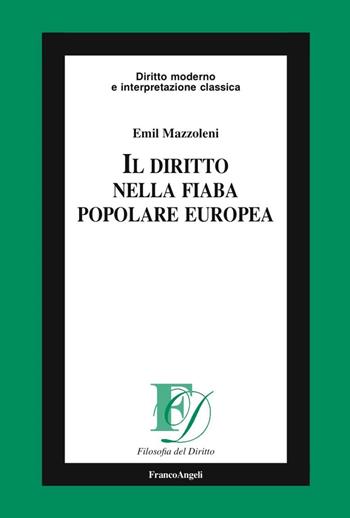 Il diritto nella fiaba popolare europea - Emil Mazzoleni - Libro Franco Angeli 2016, Filosofia del diritto | Libraccio.it