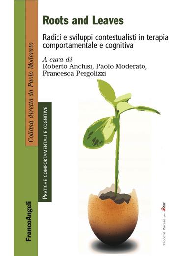 Roots and leaves. Radici e sviluppi contestualisti in terapia comportamentale e cognitiva  - Libro Franco Angeli 2016, Pratiche comportamentali e cognitive | Libraccio.it