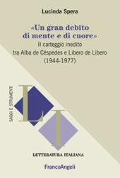 «Un gran debito di mente e di cuore». Il carteggio inedito tra Alba de Céspedes e Libero de Libero (1944-1977)