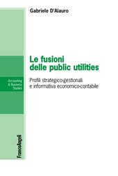 Le fusioni delle public utilities. Profili strategico-gestionali e informativa economico-contabile