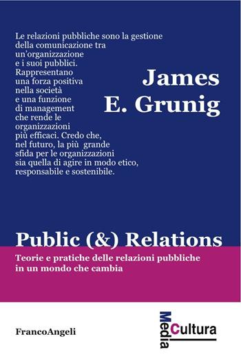 Public (&) Relations. Teorie e pratiche delle relazioni pubbliche in un mondo che cambia - James E. Grunig - Libro Franco Angeli 2017, Media cultura | Libraccio.it