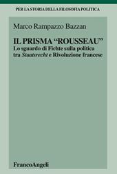 Il «prisma» Rousseau. Lo sguardo di Fichte sulla politica tra Staatsrecht e Rivoluzione francese