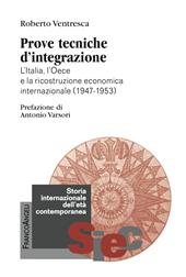 Prove tecniche d'integrazione. L'Italia, l'Oece e la ricostruzione economica internazionale (1947-1953)