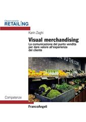Visual merchandising. La comunicazione del punto vendita per dare valore all'esperienza del cliente