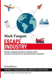 Escape industry. Come i brand iconici e innovativi hanno costruito il business del viaggio