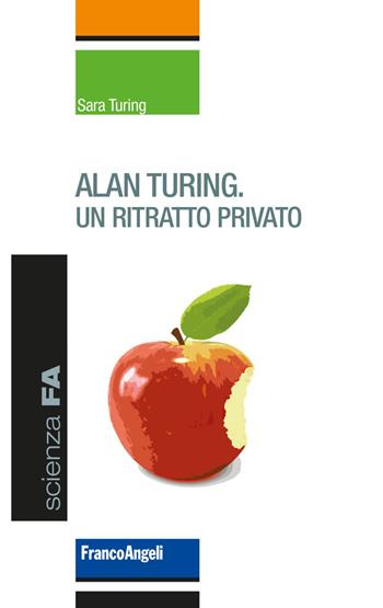 Alan Turing. Un ritratto privato - Sara Turing - Libro Franco Angeli 2019, Scienza FA | Libraccio.it