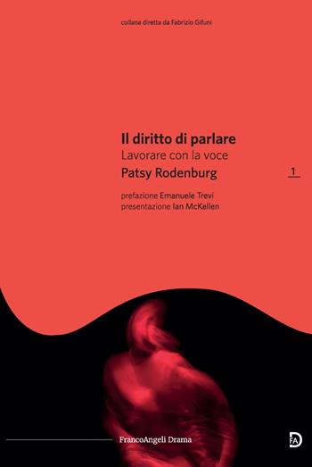 Il diritto di parlare. Lavorare con la voce - Patsy Rodenburg - Libro Franco Angeli 2019, Drama | Libraccio.it