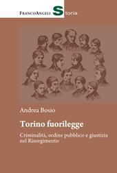 Torino fuorilegge. Criminalità, ordine pubblico e giustizia nel Risorgimento
