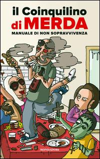 Il coinquilino di merda - Giuseppe Fiori - Libro Mondadori Electa 2014, Umorismo | Libraccio.it