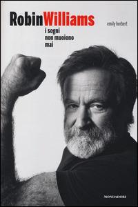 Robin Williams. I sogni non muoiono mai - Emily Herbert - Libro Mondadori Electa 2014, Madeleines. Passioni | Libraccio.it