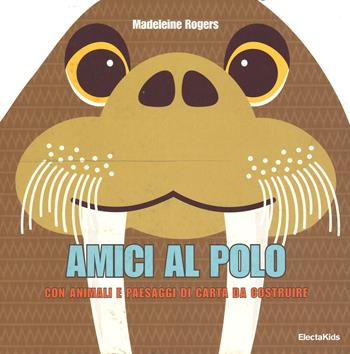 Amici al Polo. Con animali e paesaggi di carta da costruire - Madeleine Rogers - Libro Mondadori Electa 2015 | Libraccio.it