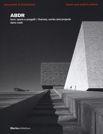 ABDR. Temi, opere e progetti-Themes, works and projects - Dario Costi - Libro Mondadori Electa 2015, Documenti di architettura | Libraccio.it