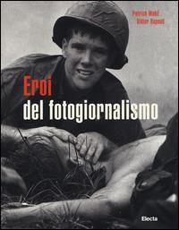 Eroi del fotogiornalismo - Patrick Mahé, Didier Rapaud - Libro Mondadori Electa 2015 | Libraccio.it