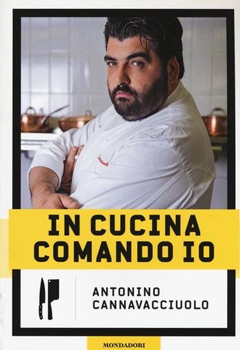In cucina comando io - Antonino Cannavacciuolo - Libro Mondadori Electa 2015, Illustrati. Paperback | Libraccio.it